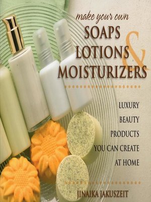 cover image of Make Your Own Soaps, Lotions, & Moisturizers